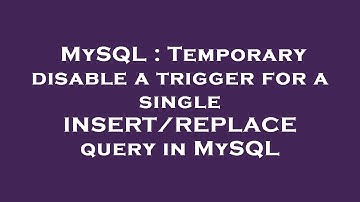 MySQL : Temporary disable a trigger for a single INSERT/REPLACE query in MySQL