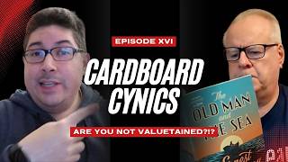Cardboard Cynics - Episode 16 (Are you NOT Valuetained?!?)