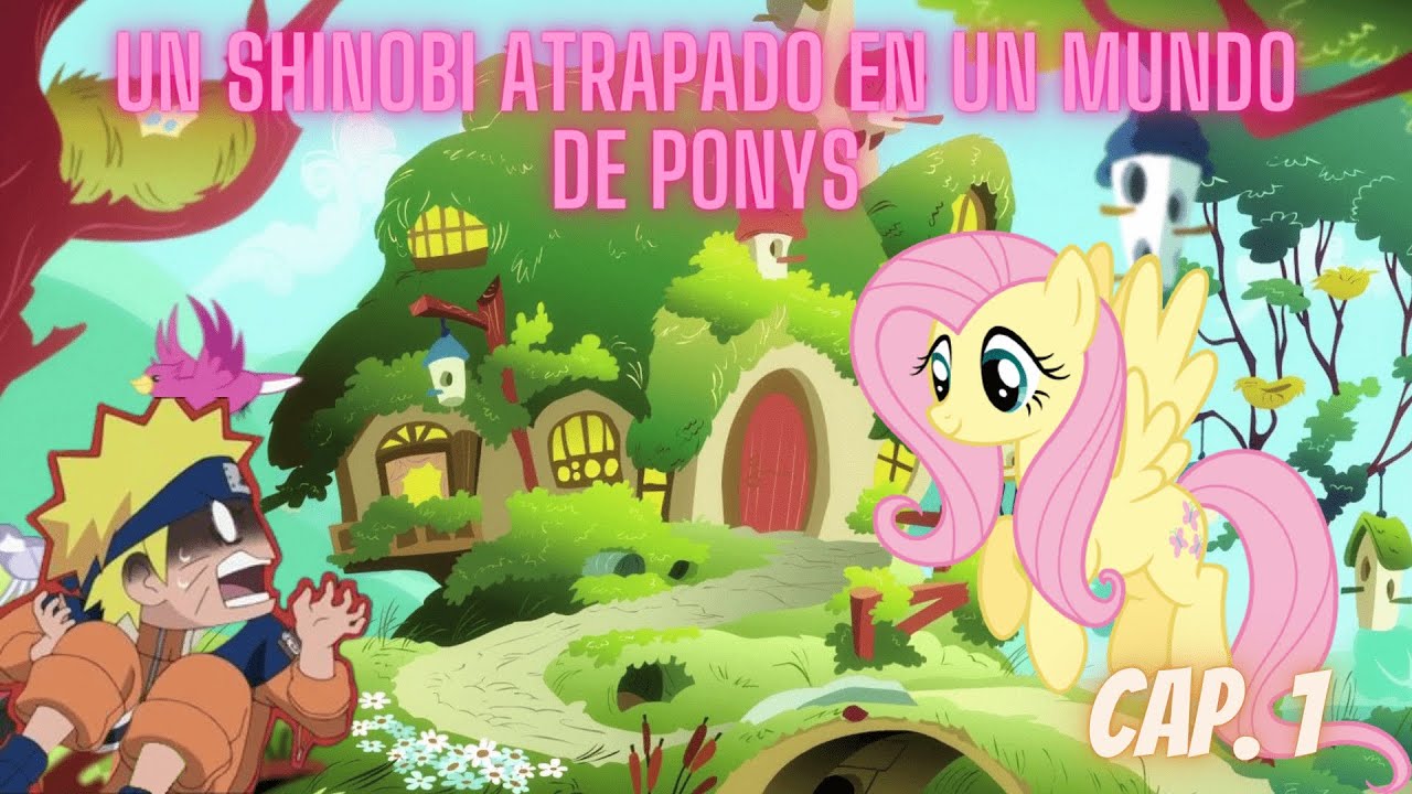 Un Shinobi atrapado en un mundo de ponys Cap. 1 (Fanfic) (Naruto x MLP)