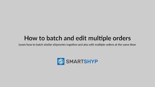 How to batch and edit multiple orders using SmartShyp