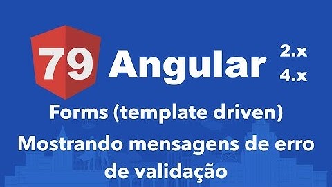 Curso Angular #79: Forms (template driven) Mostrando mensagens de erro de validação