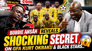 🇬🇭Black stars Re-Structure: Bobbie Ansah Reveals  Shocking Secret On Gfa Kurt Okraku & Black Stars..