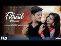 Filhall 2 full song  esmile new  akshay kumar  bpraak  cute love story  sweet heart
