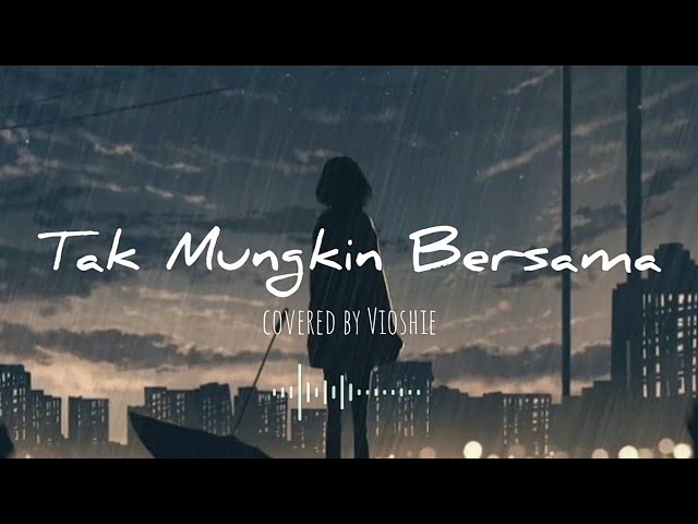 Tak Mungkin Bersama - Judika (Covered by Vioshie) [Lyric Video] class=