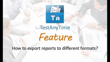 TestAnyTime Feature - How to export reports to different formats?