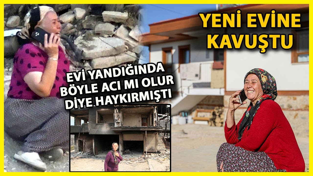 Büyük Yangında 'Böyle Acı Mı Olur Allah'ım' Diye Ağlayan Kadın Yeni Evine Kavuştu
