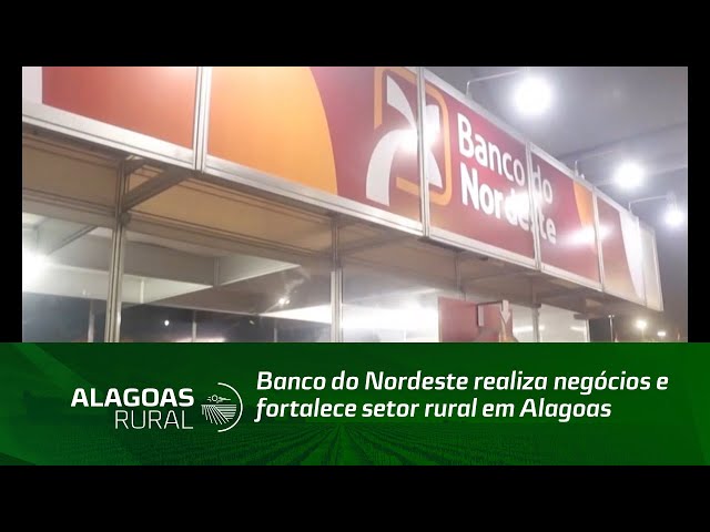 Banco do Nordeste realiza negócios e fortalece setor rural em Alagoas