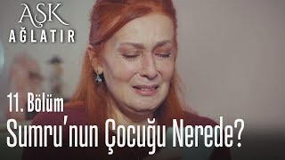 Sumru'nun çocuğu nerede? - Aşk Ağlatır 11. Bölüm