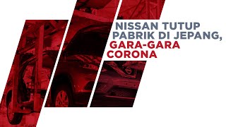 Ddanak Corona Nissan Tutup Pabrik Di Jepang