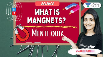 What Is Magnets? | Menti Quiz | Science | Unacademy 6th | Prachi Singh