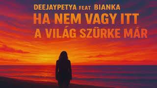 Deejaypetya Feat Bianka - Ha Nem Vagy Itt A Világ Szürke Már Official Music