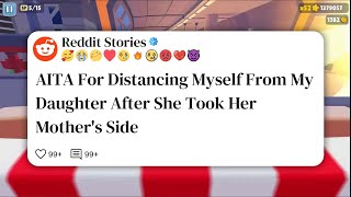 AITA For Distancing Myself From My Daughter After She Took Her Mother's Side #reddit