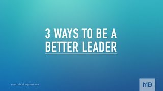 3 Ways to Be a Better Leader