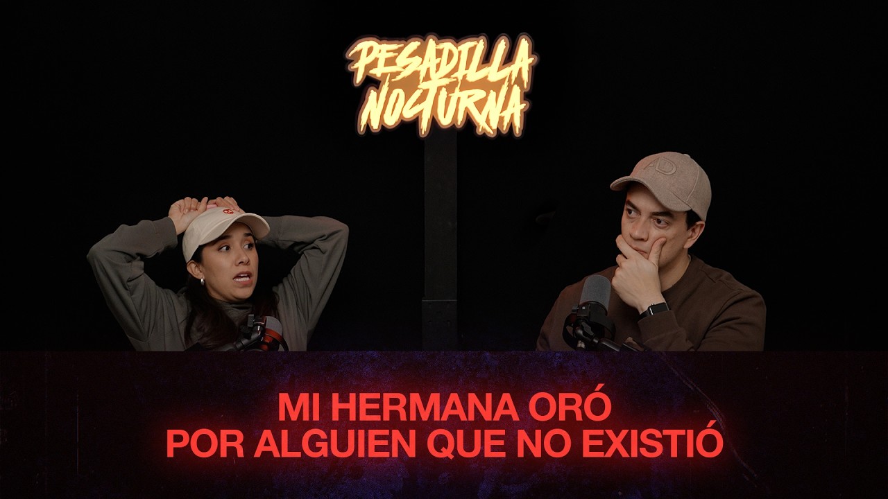 EP #76 - MI HERMANA ORÓ POR ALGUIEN QUE NO EXISTIÓ - Pesadilla Nocturna Podcast