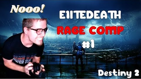E1itedeath Rage Moments Compilation #1 (Destiny 2)