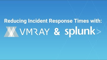 Reducing Incident Response Times with VMRay & Splunk Adaptive Response