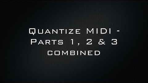 Quantize MIDI - Parts 1, 2 & 3 combined - Logic Pro X tutorial