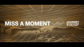 Miss A Moment Official Lyric Video Journey Worship