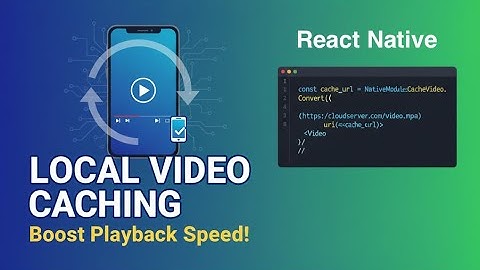 React Native: Local Video Caching - Superior video experience app