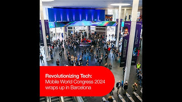 Revolutionizing Tech: Mobile World Congress 2024 wraps up in Barcelona