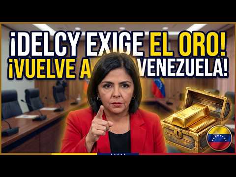 07/10/2026 Delsy Rodriguez pide que regresen el oro de Venezuela.