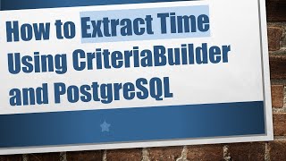 How to Extract Time Using CriteriaBuilder and PostgreSQL Net Worth