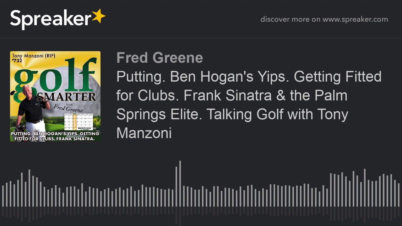 Putting. Ben Hogan's Yips. Getting Fitted for Clubs. Frank Sinatra & the Palm Springs Elite. Talking