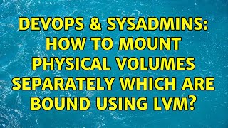 Celebrity DevOps & SysAdmins: How to mount Physical Volumes separately which are bound using LVM? Profile