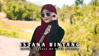 ISTANA BINTANG - COVER UKULELE BY NOVI APRILIA