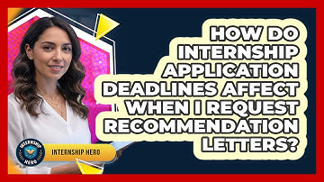 How Do Internship Application Deadlines Affect When I Request Recommendation Letters?