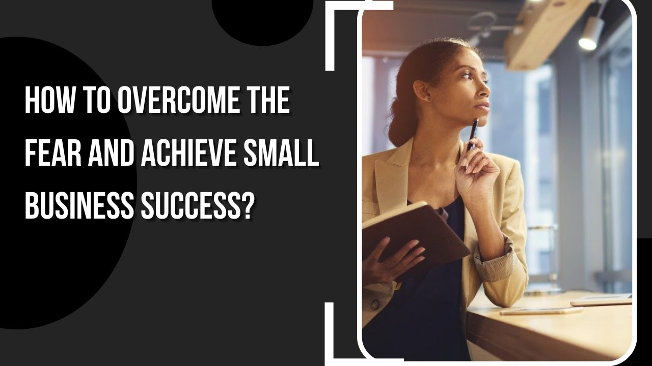 How to Overcome the Fear and Achieve Small Business Success? - YouTube