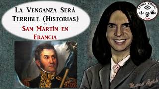 La Venganza Será Terrible (Historias): San Martín en Francia. Alejandro Dolina (Radio 750).