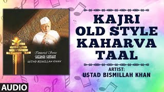 ► KAJRI - OLD STYLE - KAHARVA TAAL (Full Audio) : USTAD BISMILLAH KHAN || T-Series Classics