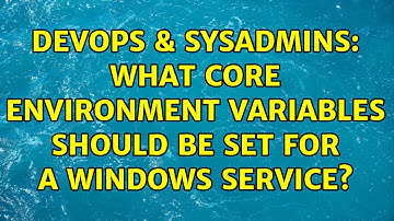 DevOps & SysAdmins: What core environment variables should be set for a Windows service?