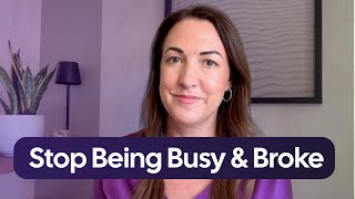 How can I stop being busy and broke?