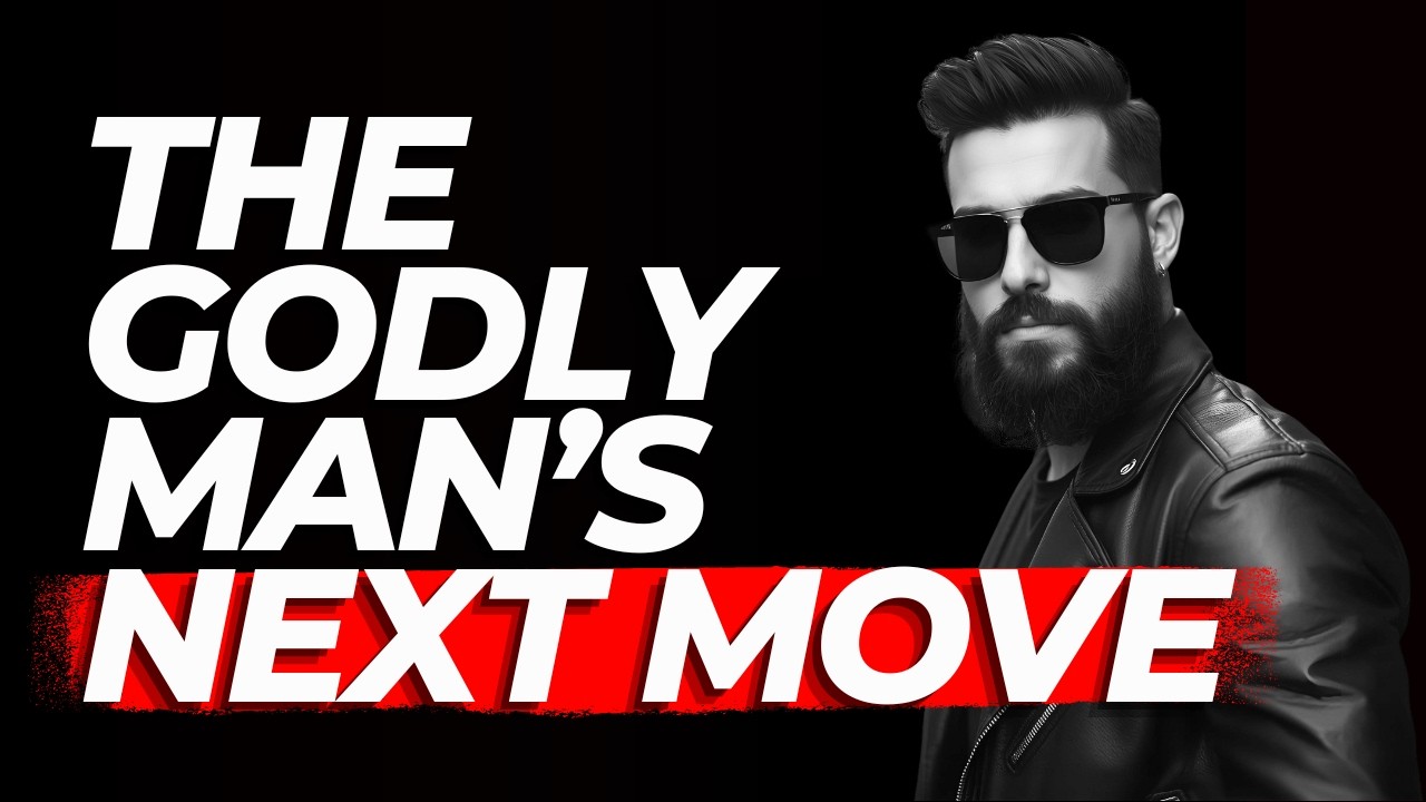 The Next Step Every Godly Man MUST Consider