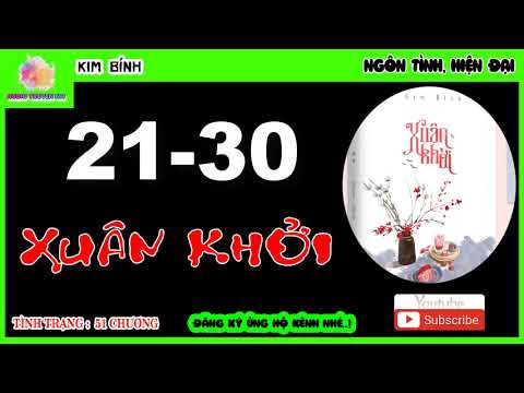 Xuân Khởi  - Chương 21- 30 !! !! Audio Truyện Ngôn Tình NH. - youtube