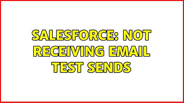 Salesforce: Not receiving email test sends