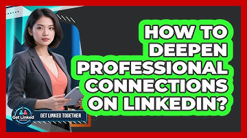 How To Deepen Professional Connections On LinkedIn?