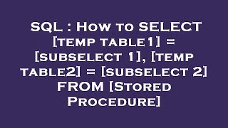 SQL : How to SELECT [temp table1] = [subselect 1], [temp table2] = [subselect 2] FROM [Stored Proced