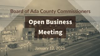Board of Ada County Commissioners – Open Business Meeting –- January 12, 2021