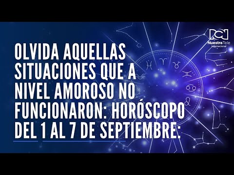 Olvida aquellas situaciones que a nivel amoroso no funcionaron: horóscopo del 1 al 7 de septiembre: