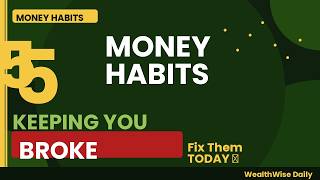 5 Money Habits Keeping You Broke (And How to Fix Them)