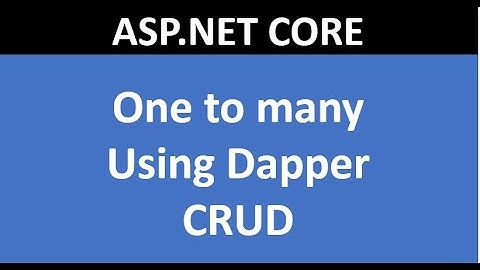 One to Many CRUD using Dapper in ASP.NET CORE