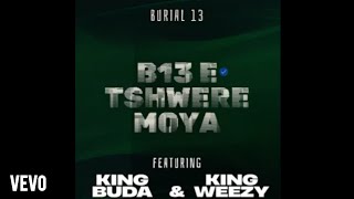Burial 13 - B13 E Tshwere Moya ft. King Buda, King Weezy