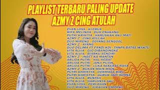 PLAYLIST TERBARU PALING UPDATE AZMY Z | CING ATULAH