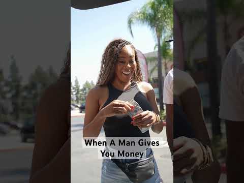 When A Man Gives You Money!