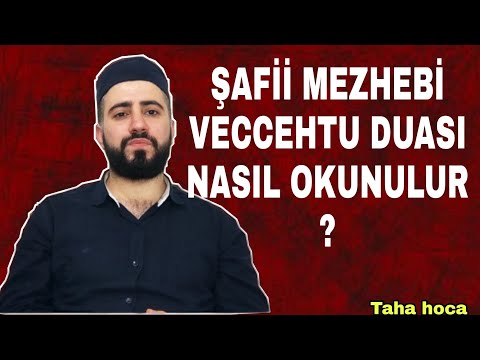 Şafii Mezhebine Göre Veccehtu Duası Nasıl Okunulur ? - Sübhaneke Yerine Veccehtu Duası Okunulur Mu?