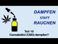 Dampfen statt Rauchen Teil 18 - Cannabidiol (CBD) dampfen?