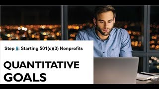 Step 6 of 20: Starting 501(c)(3) Nonprofits - Write Quantitative Goals